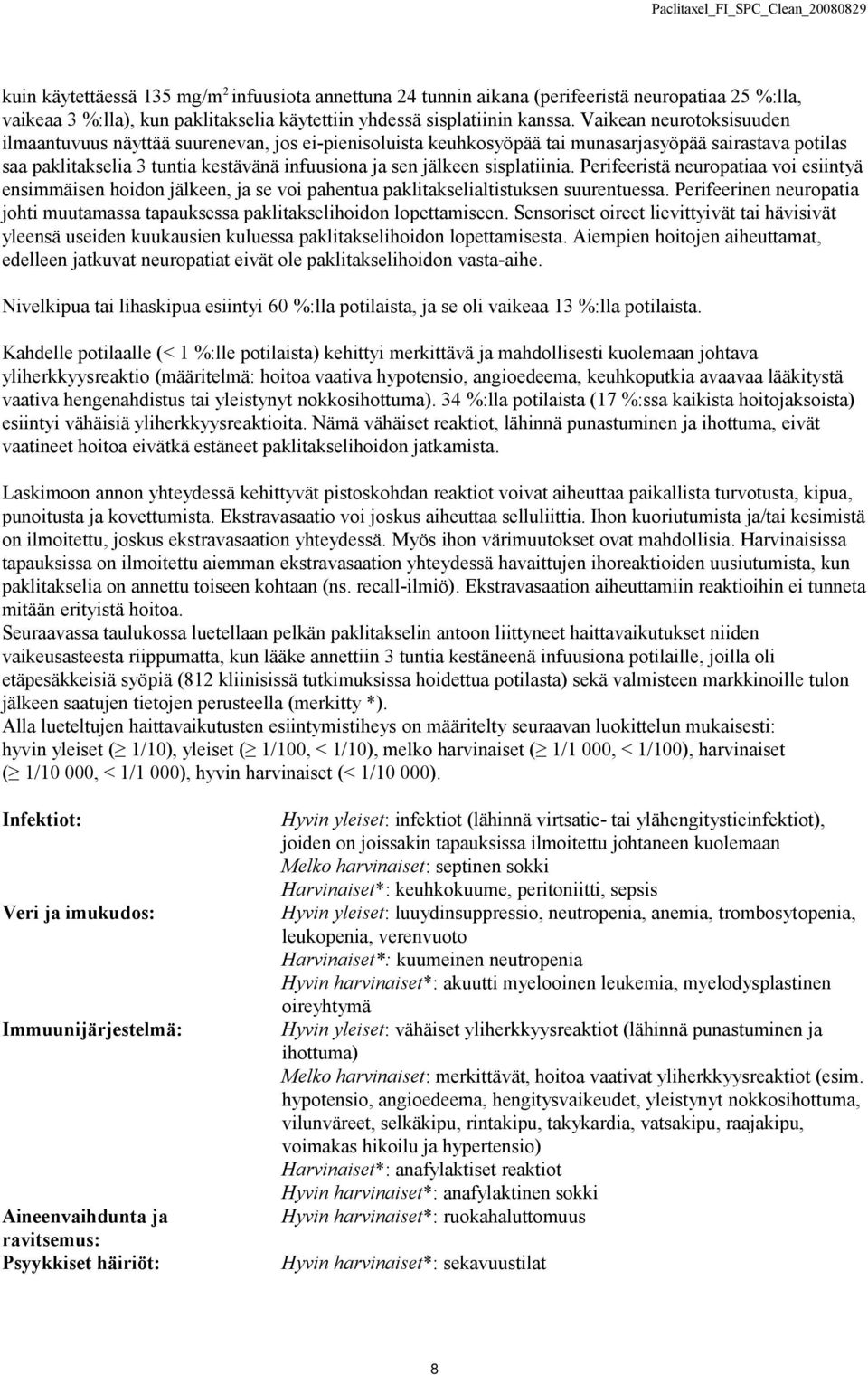 sisplatiinia. Perifeeristä neuropatiaa voi esiintyä ensimmäisen hoidon jälkeen, ja se voi pahentua paklitakselialtistuksen suurentuessa.