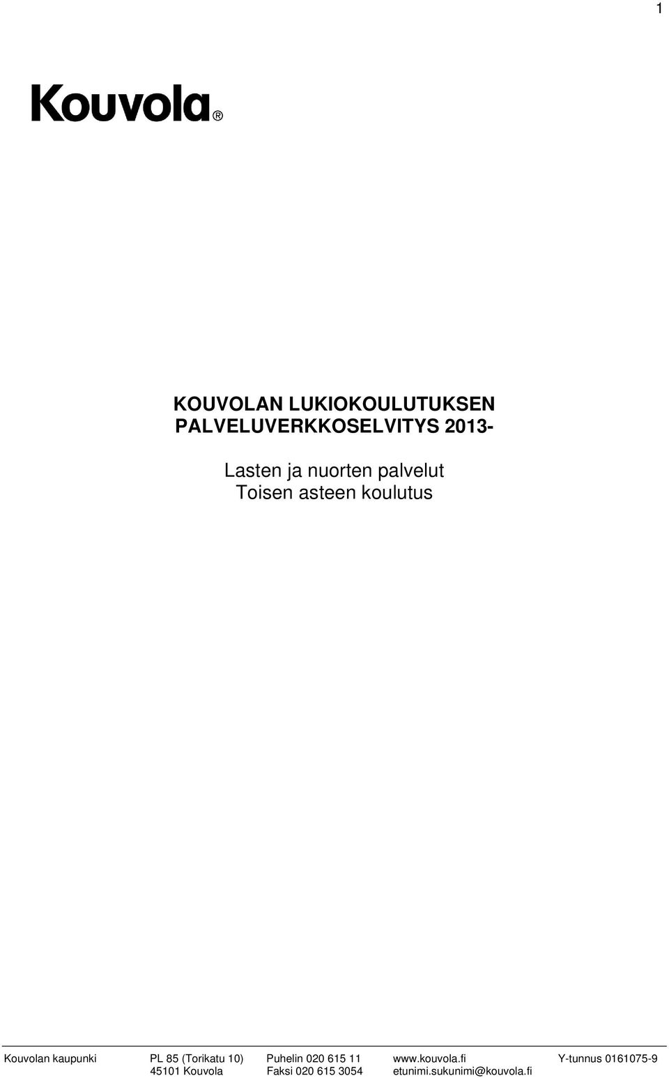 85 (Torikatu 10) Puhelin 020 615 11 www.kouvola.