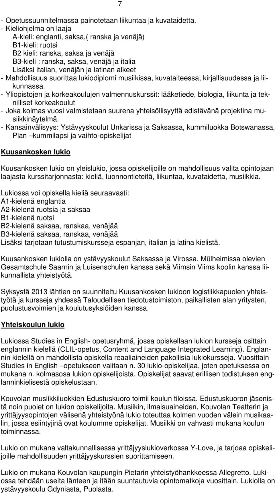 alkeet - Mahdollisuus suorittaa lukiodiplomi musiikissa, kuvataiteessa, kirjallisuudessa ja liikunnassa.