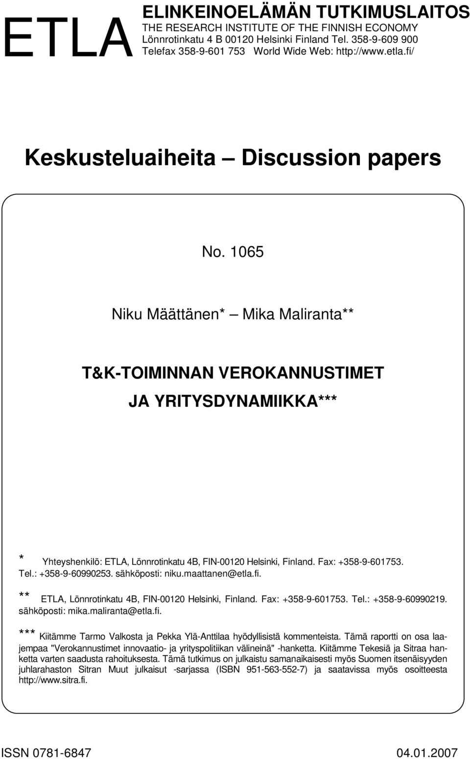 Fax: +358-9-601753 Tel: +358-9-60990253 sähköposti: nikumaattanen@etlafi ** ETLA Lönnrotinkatu 4B FIN-00120 Helsinki Finland Fax: +358-9-601753 Tel: +358-9-60990219 sähköposti: mikamaliranta@etlafi