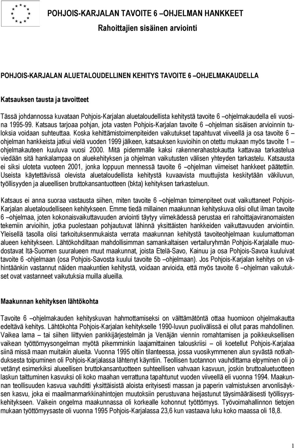 Katsaus tarjoaa pohjan, jota vasten Pohjois-Karjalan tavoite 6 ohjelman sisäisen arvioinnin tuloksia voidaan suhteuttaa.