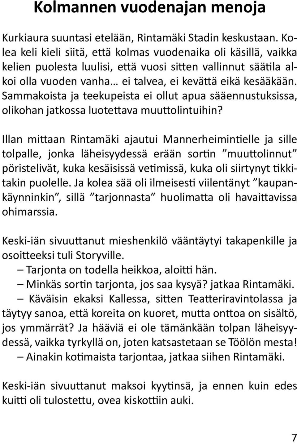 Sammakoista ja teekupeista ei ollut apua sääennustuksissa, olikohan jatkossa luotettava muuttolintuihin?