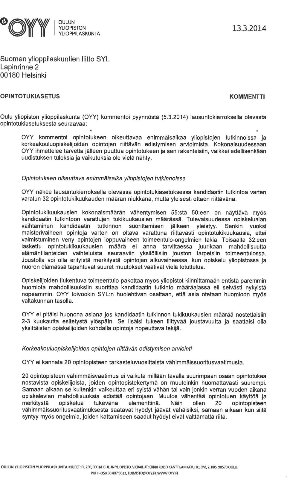 lausuntokierroksella olevasta opintotukiasetuksesta seuraavaa: OYY kommentoi opintotukeen oikeuttavaa enimmäisaikaa yliopistojen tutkinnoissa ja korkeakouluopiskelijoiden opintojen riittävän