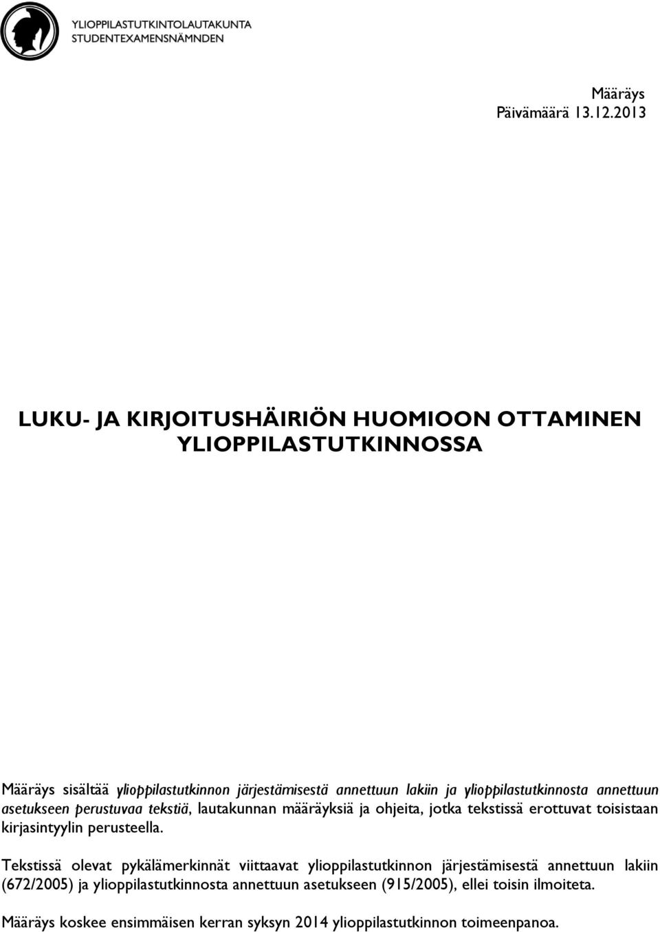 ylioppilastutkinnosta annettuun asetukseen perustuvaa tekstiä, lautakunnan määräyksiä ja ohjeita, jotka tekstissä erottuvat toisistaan kirjasintyylin