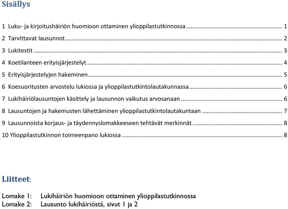 .. 6 7 Lukihäiriölausuntojen käsittely ja lausunnon vaikutus arvosanaan... 6 8 Lausuntojen ja hakemusten lähettäminen ylioppilastutkintolautakuntaan.