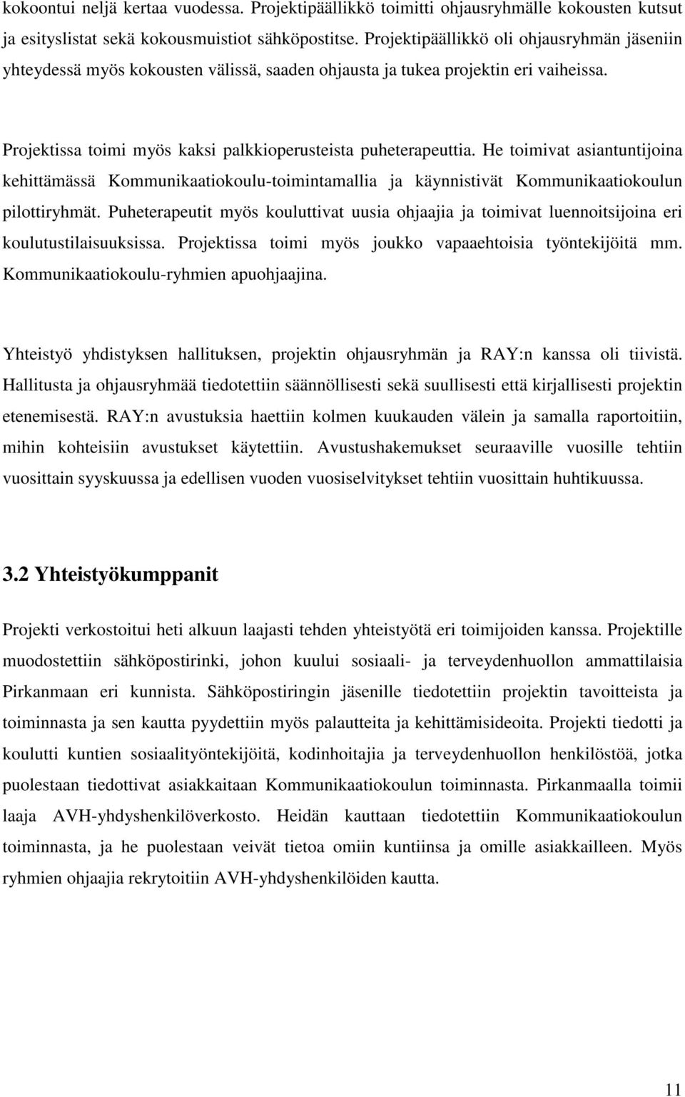 He toimivat asiantuntijoina kehittämässä Kommunikaatiokoulu-toimintamallia ja käynnistivät Kommunikaatiokoulun pilottiryhmät.