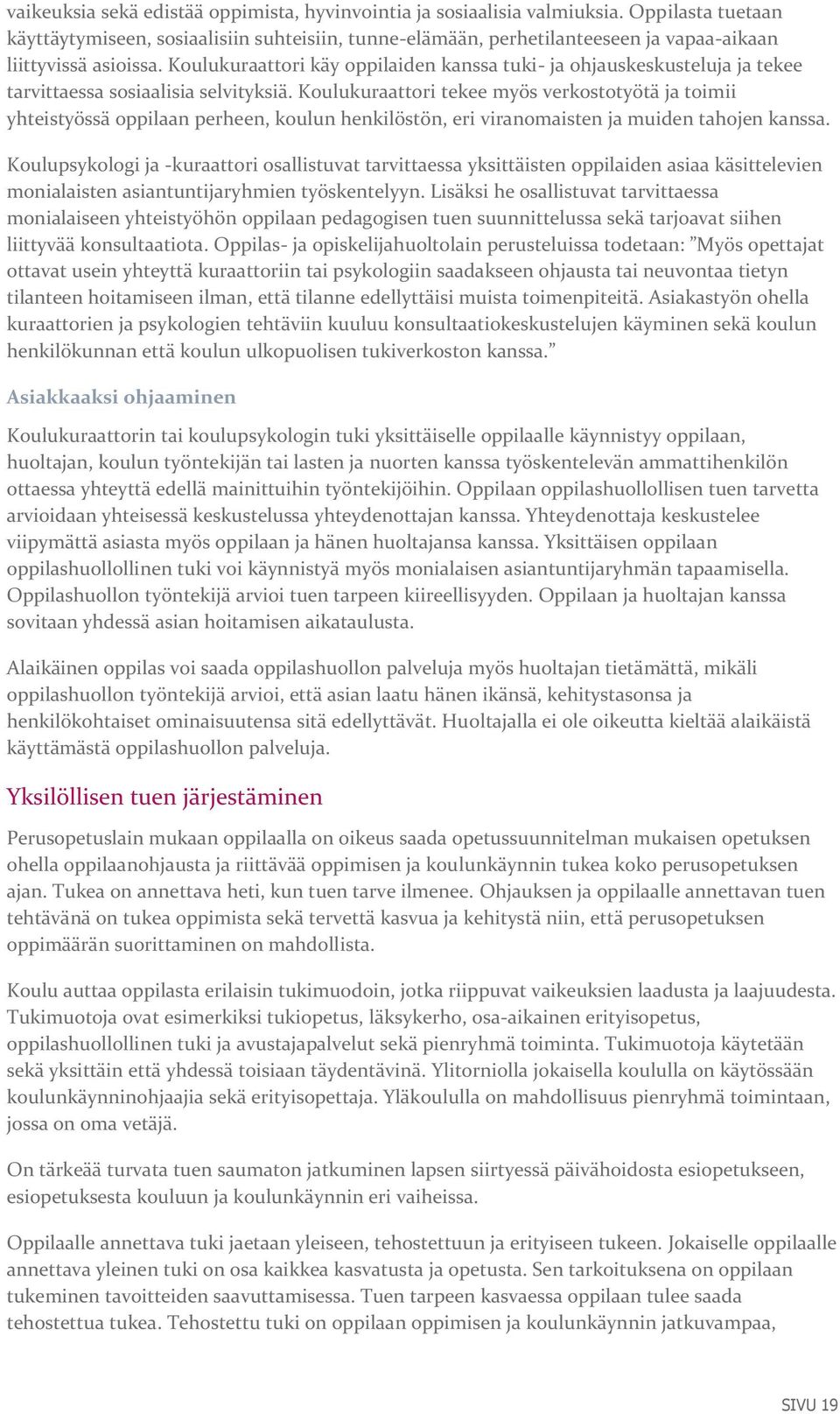 Koulukuraattori käy oppilaiden kanssa tuki- ja ohjauskeskusteluja ja tekee tarvittaessa sosiaalisia selvityksiä.