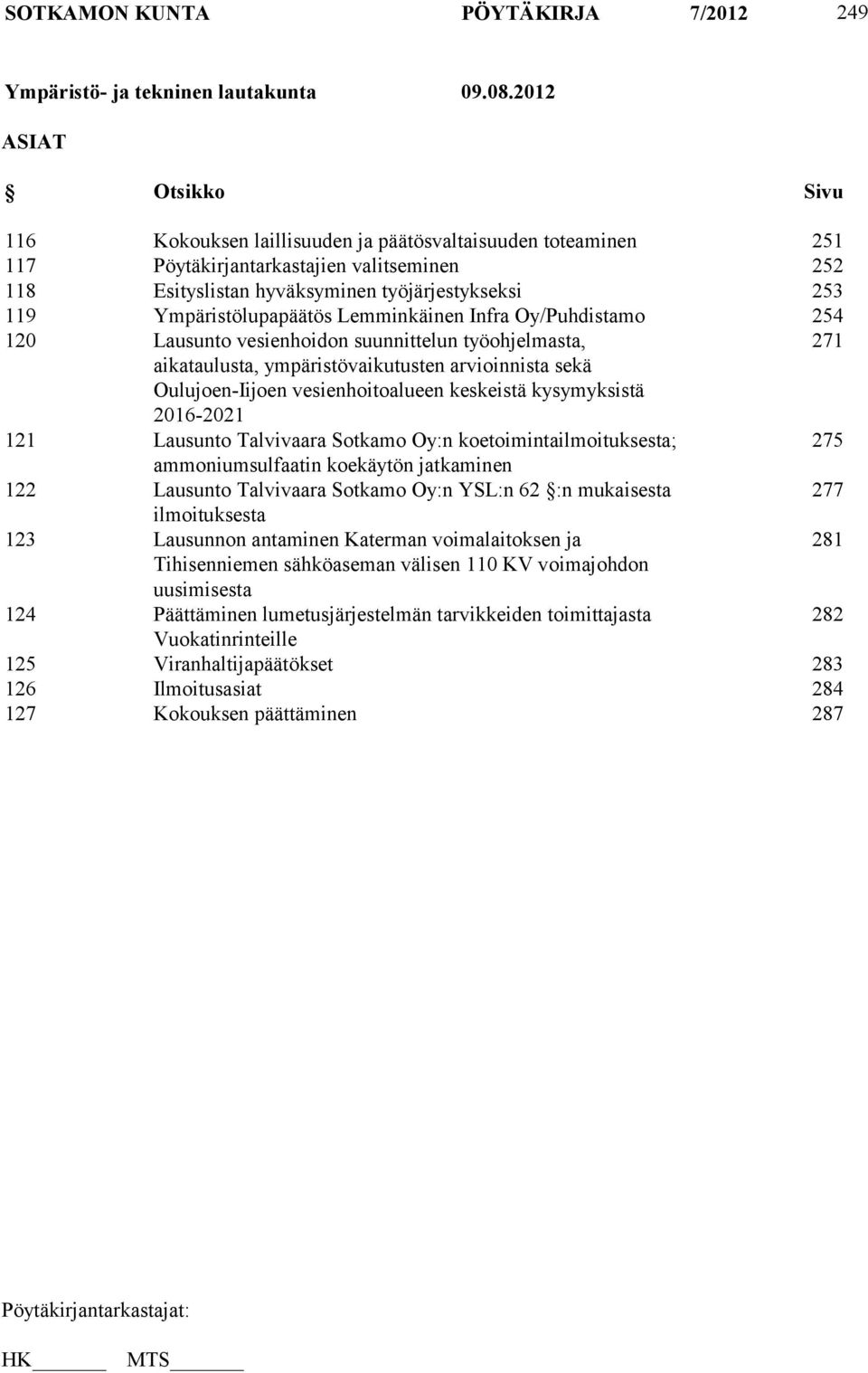 Ympäristölupapäätös Lemminkäinen Infra Oy/Puhdistamo 254 120 Lausunto vesienhoidon suunnittelun työohjelmasta, 271 aikataulusta, ympäristövaikutusten arvioinnista sekä Oulujoen-Iijoen