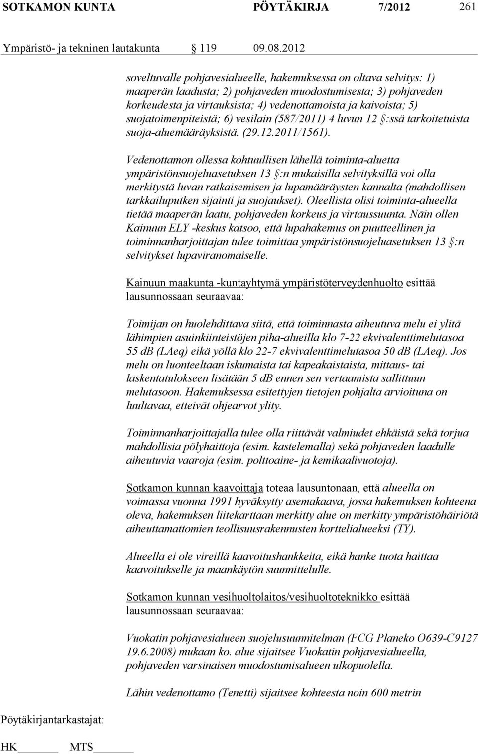 5) suojatoimenpiteistä; 6) vesilain (587/2011) 4 luvun 12 :ssä tarkoitetuista suoja-aluemääräyksistä. (29.12.2011/1561).