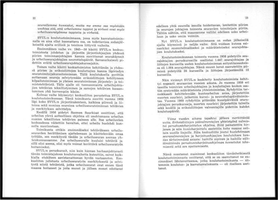 945-50 käsitti SVUL:n keskust~~~lstost~ Johdetun ja järjestön järjestöohjaajien yhdessä ~mnen. tolmin~anjo~tajien kanssa suorittamat seurakäynnit Ja u~hellu.~~~rajoht~jlen neuvottelupäivät.