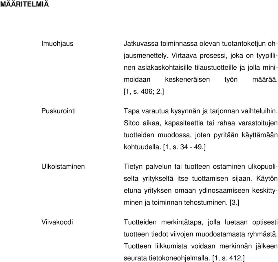 Sitoo aikaa, kapasiteettia tai rahaa varastoitujen tuotteiden muodossa, joten pyritään käyttämään kohtuudella. [1, s. 34-49.