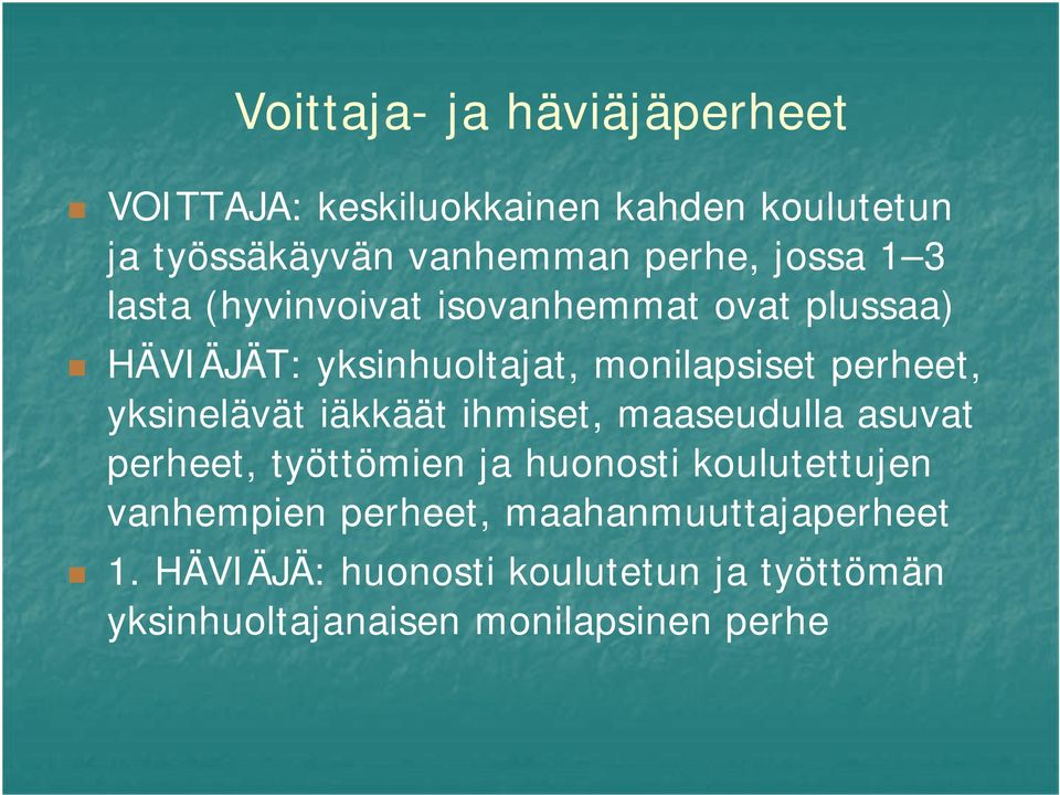 yksinelävät iäkkäät ihmiset, maaseudulla asuvat perheet, työttömien ja huonosti koulutettujen vanhempien