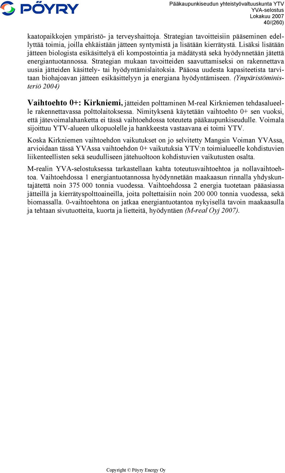 Strategian mukaan tavoitteiden saavuttamiseksi on rakennettava uusia jätteiden käsittely- tai hyödyntämislaitoksia.