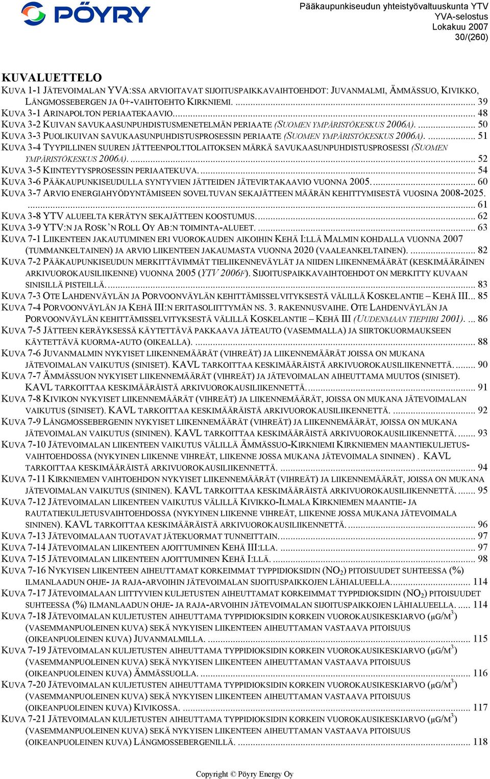 ... 50 KUVA 3-3 PUOLIKUIVAN SAVUKAASUNPUHDISTUSPROSESSIN PERIAATE (SUOMEN YMPÄRISTÖKESKUS 2006A).