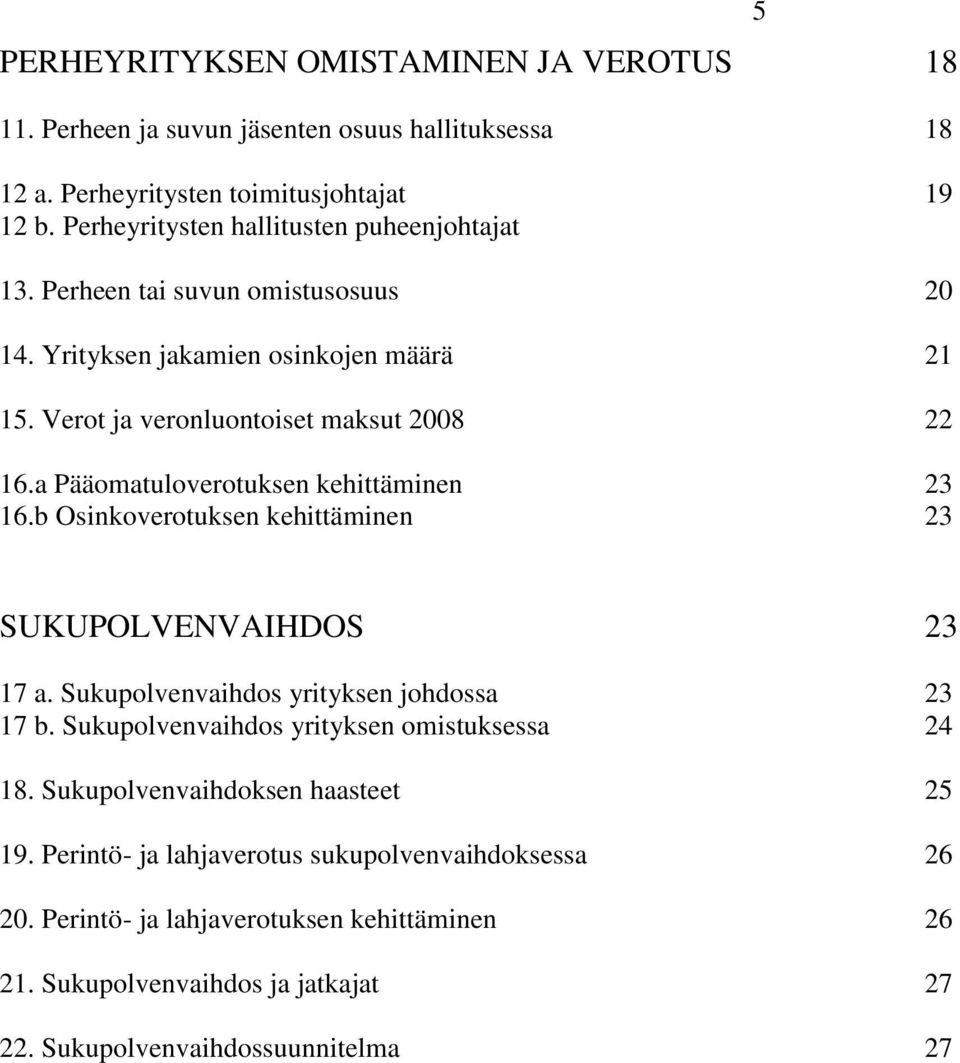 a Pääomatuloverotuksen kehittäminen 23 16.b Osinkoverotuksen kehittäminen 23 5 SUKUPOLVENVAIHDOS 23 17 a. Sukupolvenvaihdos yrityksen johdossa 23 17 b.