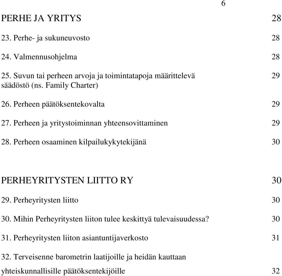 Perheen ja yritystoiminnan yhteensovittaminen 29 28. Perheen osaaminen kilpailukykytekijänä 30 6 PERHEYRITYSTEN LIITTO RY 30 29.