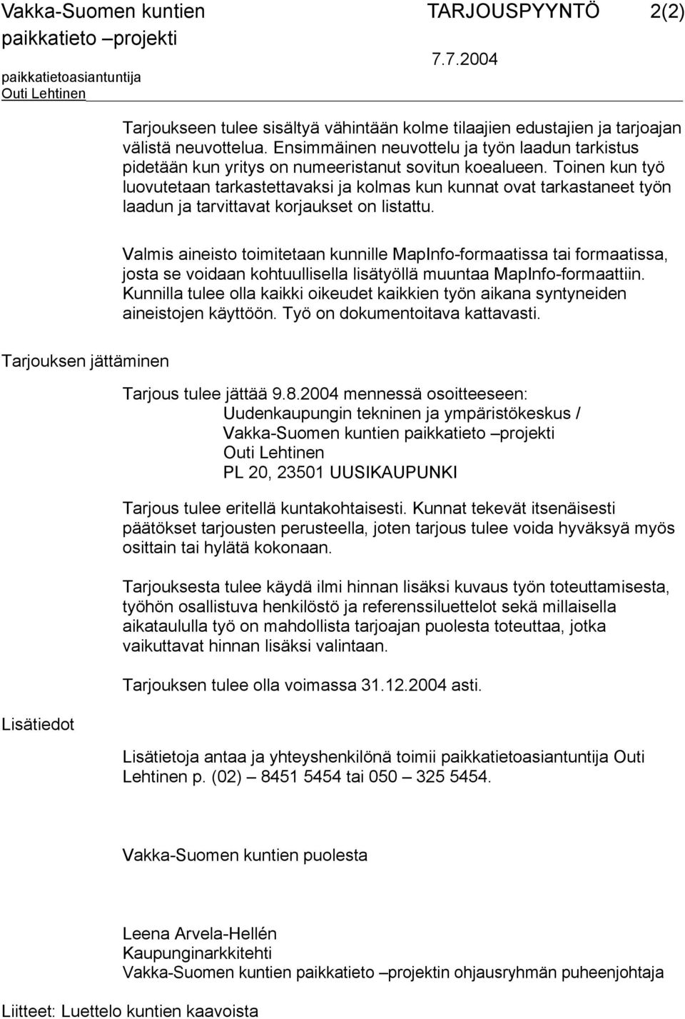 Ensimmäinen neuvottelu ja työn laadun tarkistus pidetään kun yritys on numeeristanut sovitun koealueen.