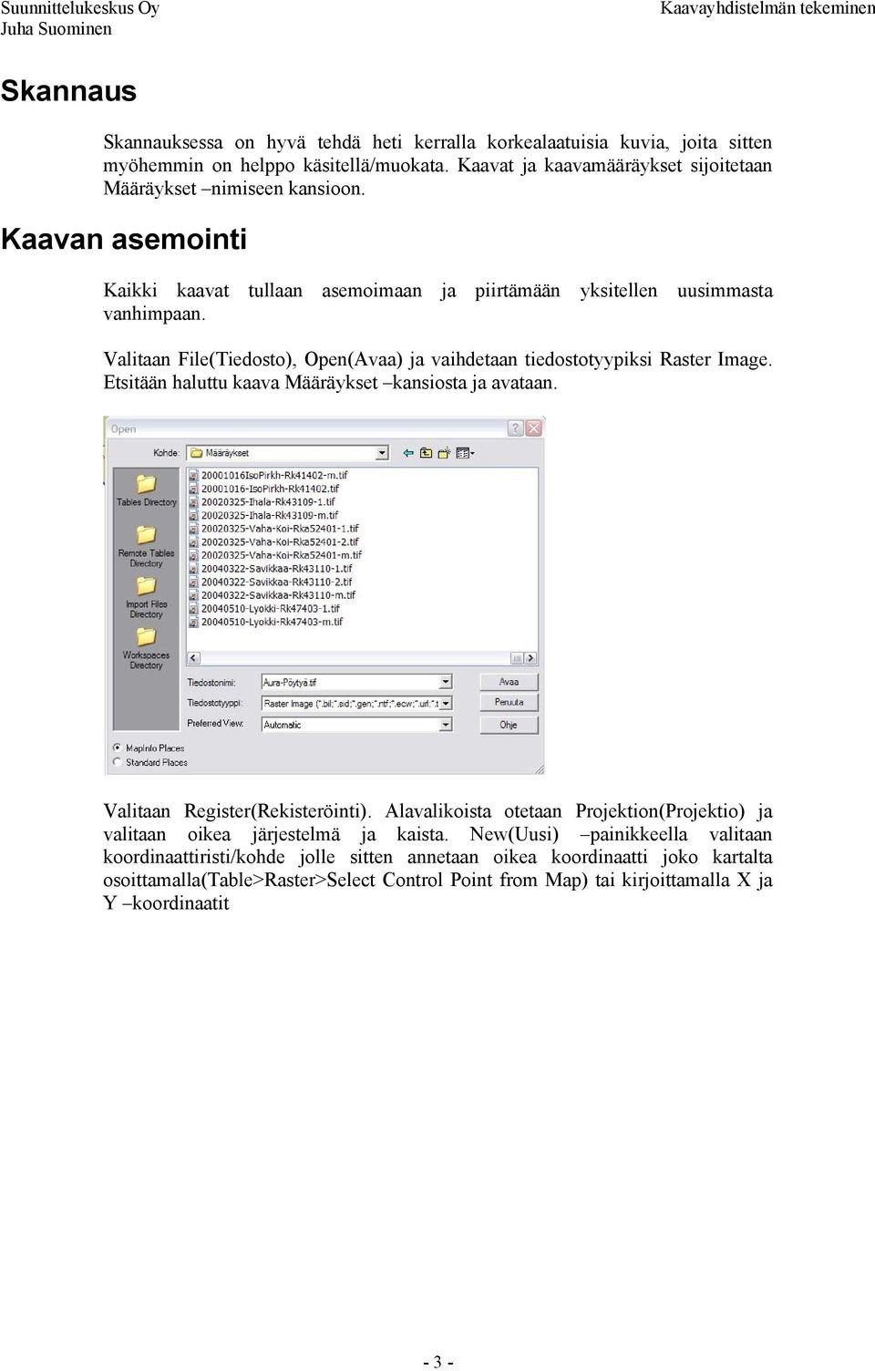 Valitaan File(Tiedosto), Open(Avaa) ja vaihdetaan tiedostotyypiksi Raster Image. Etsitään haluttu kaava Määräykset kansiosta ja avataan. Valitaan Register(Rekisteröinti).