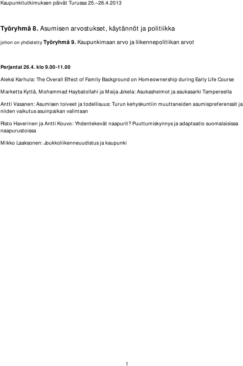 00 Aleksi Karhula: The Overall Effect of Family Background on Homeownership during Early Life Course Marketta Kyttä, Mohammad Haybatollahi ja Maija Jokela: Asukasheimot ja