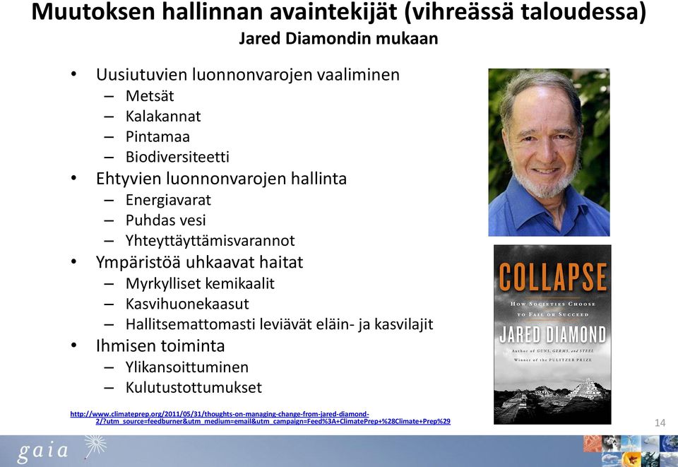 Kasvihuonekaasut Hallitsemattomasti leviävät eläin- ja kasvilajit Ihmisen toiminta Ylikansoittuminen Kulutustottumukset http://www.climateprep.