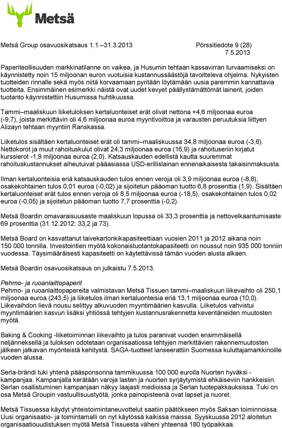 tavoitteleva ohjelma. Nykyisten tuotteiden rinnalle sekä myös niitä korvaamaan pyritään löytämään uusia paremmin kannattavia tuotteita.