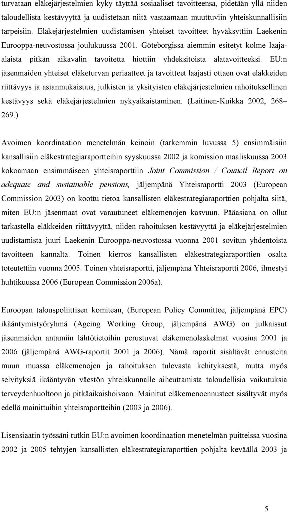 Göteborgissa aiemmin esitetyt kolme laajaalaista pitkän aikavälin tavoitetta hiottiin yhdeksitoista alatavoitteeksi.