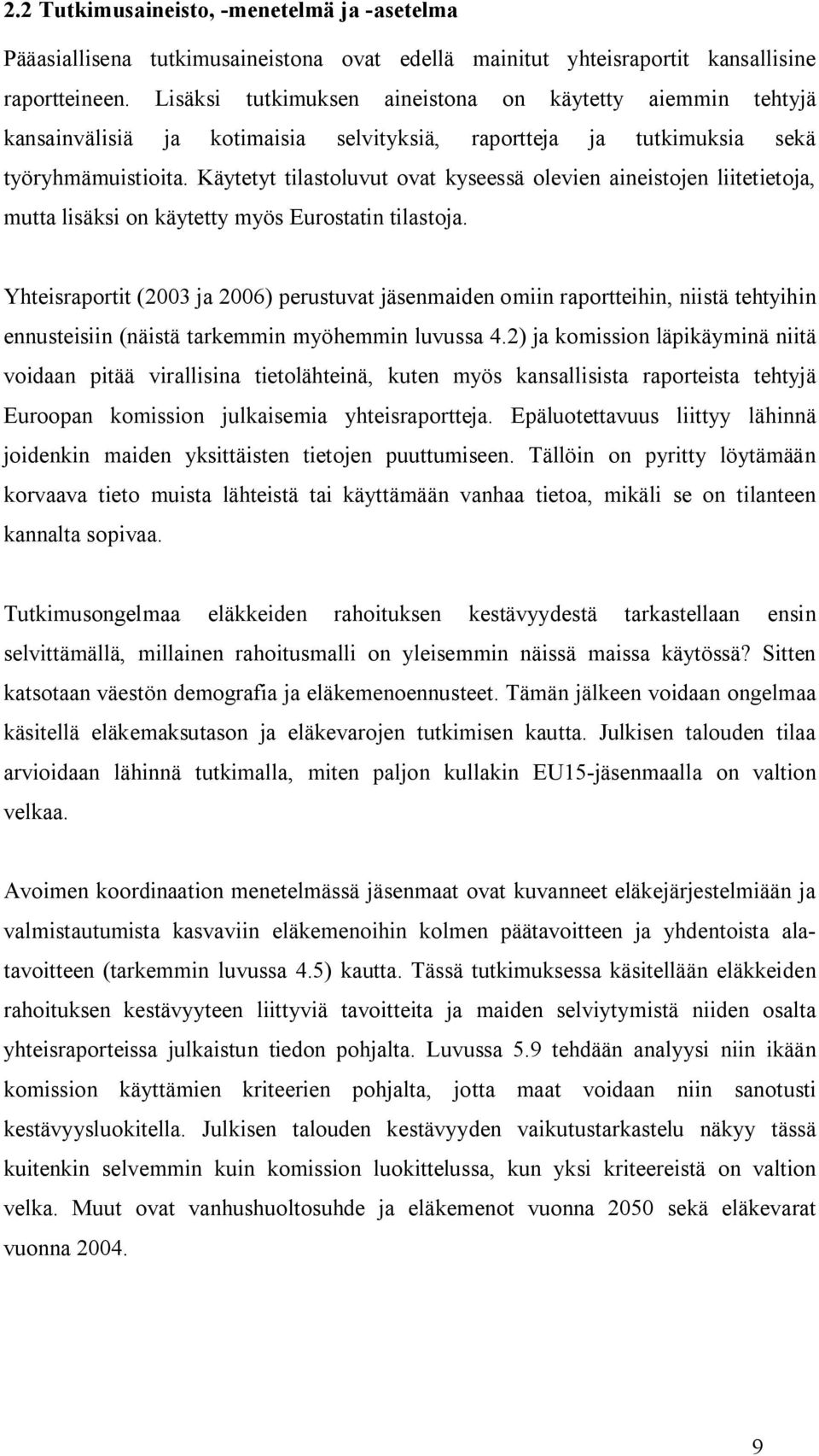 Käytetyt tilastoluvut ovat kyseessä olevien aineistojen liitetietoja, mutta lisäksi on käytetty myös Eurostatin tilastoja.