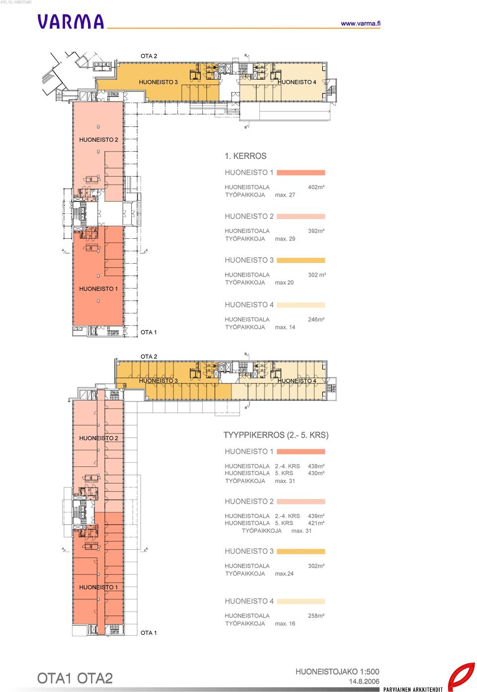 14 OT 2 HUONEISTO 3 HUONEISTO 4 HUONEISTO 2 HUONEISTO 1 HUONEISTOL 2.-4. KRS 438m² HUONEISTOL 5. KRS 430m² TYÖPIKKOJ max.