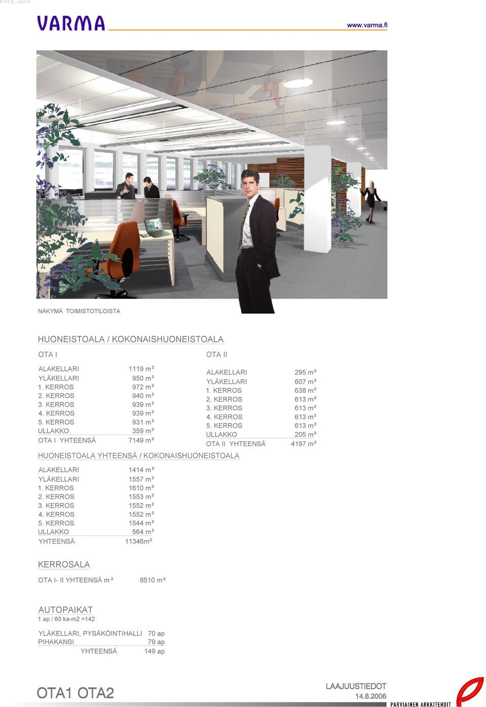 KERROS 1552 m² 4. KERROS 1552 m² 5. KERROS 1544 m² ULLKKO 564 m² 11346m² LKELLRI 295 m² YLÄKELLRI 607 m² 1. KERROS 638 m² 2. KERROS 613 m² 3. KERROS 613 m² 4.