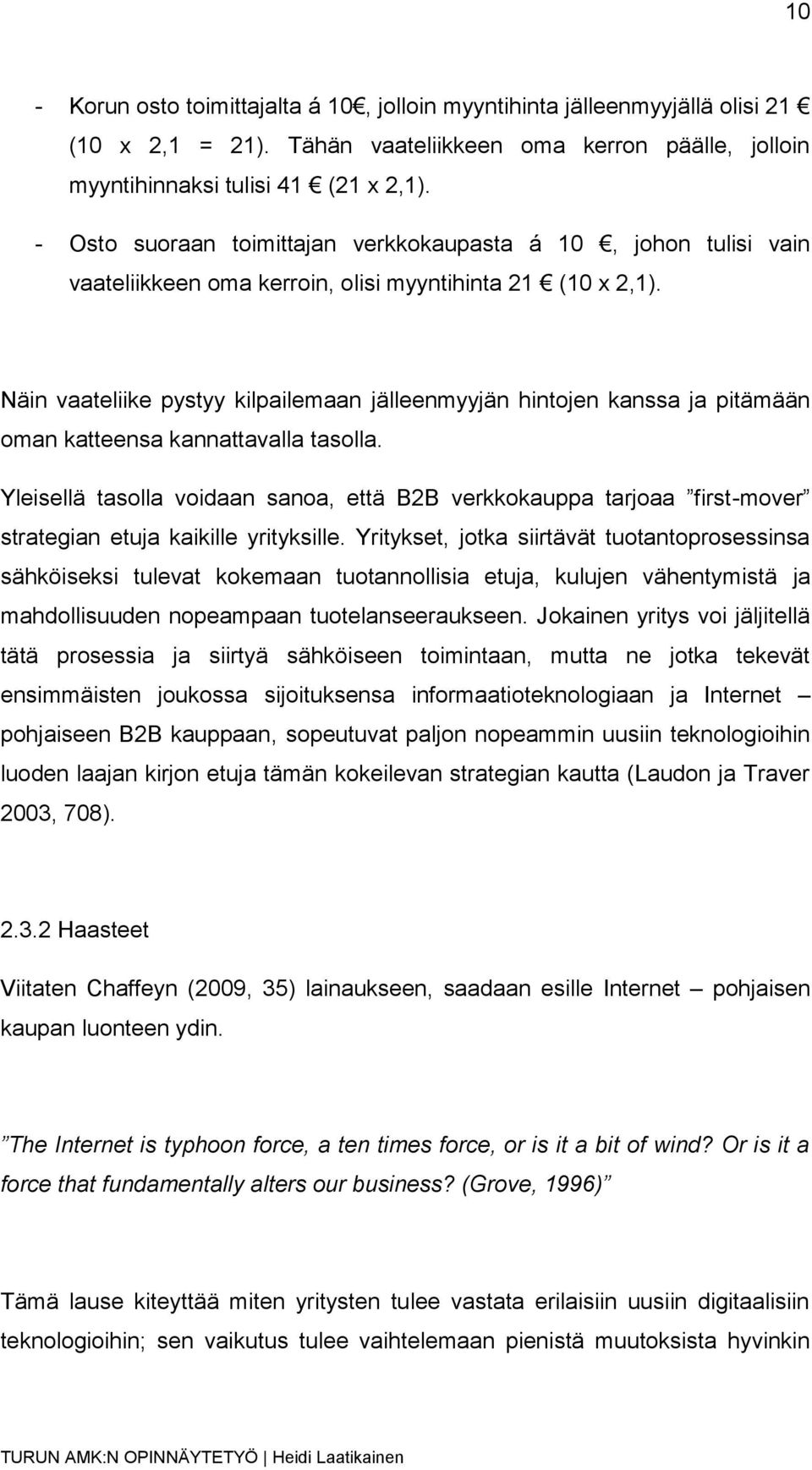 Näin vaateliike pystyy kilpailemaan jälleenmyyjän hintojen kanssa ja pitämään oman katteensa kannattavalla tasolla.