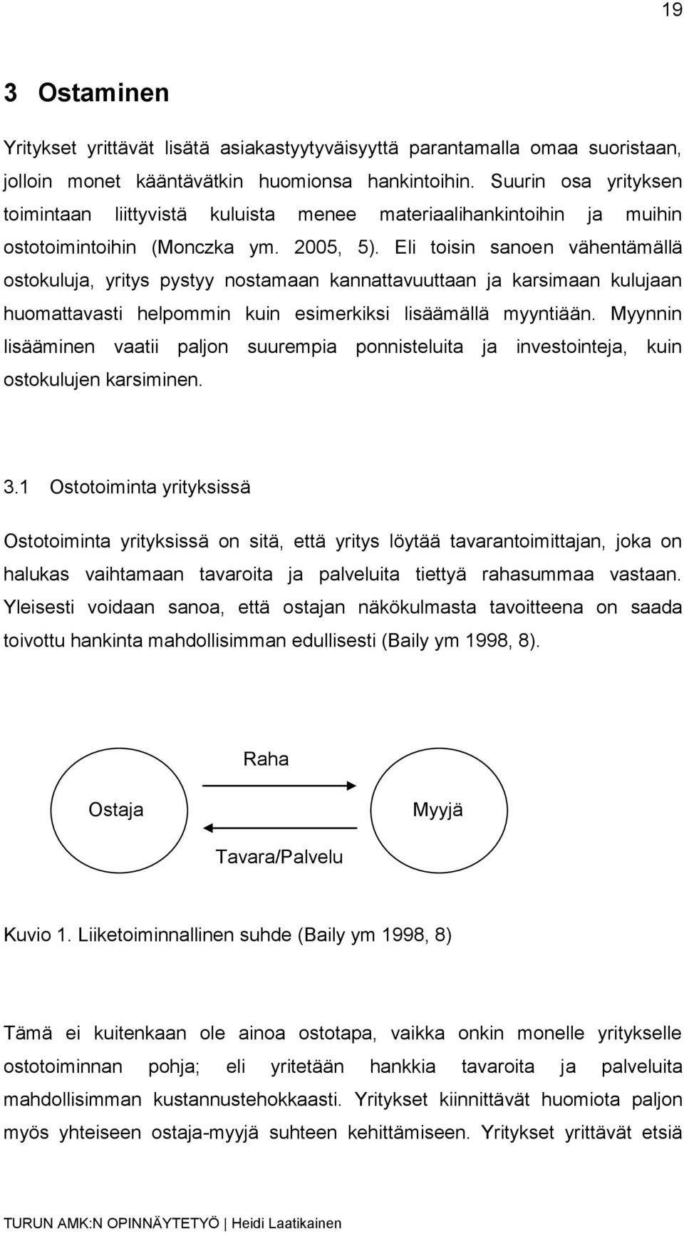 Eli toisin sanoen vähentämällä ostokuluja, yritys pystyy nostamaan kannattavuuttaan ja karsimaan kulujaan huomattavasti helpommin kuin esimerkiksi lisäämällä myyntiään.