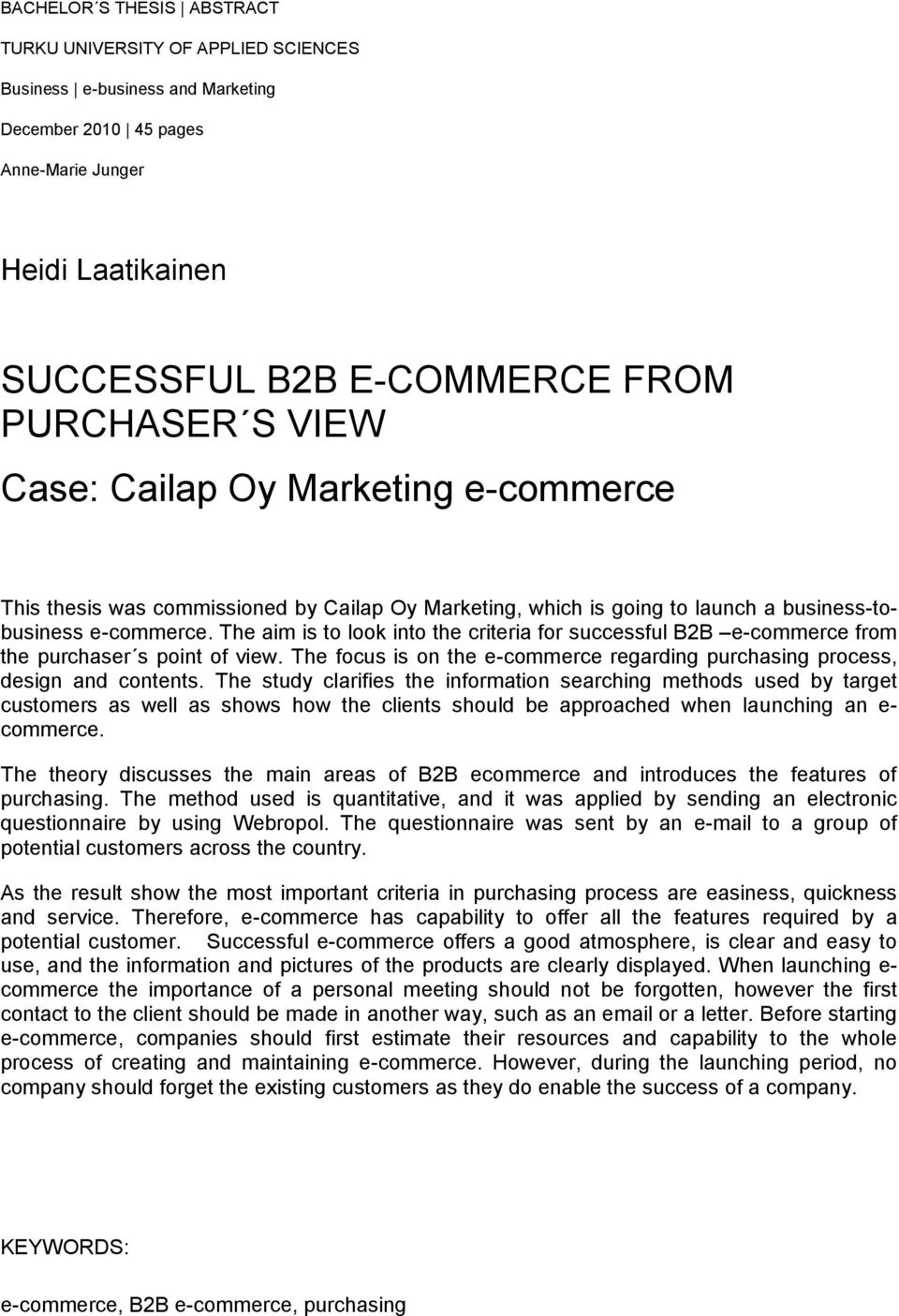 The aim is to look into the criteria for successful B2B e-commerce from the purchaser s point of view. The focus is on the e-commerce regarding purchasing process, design and contents.