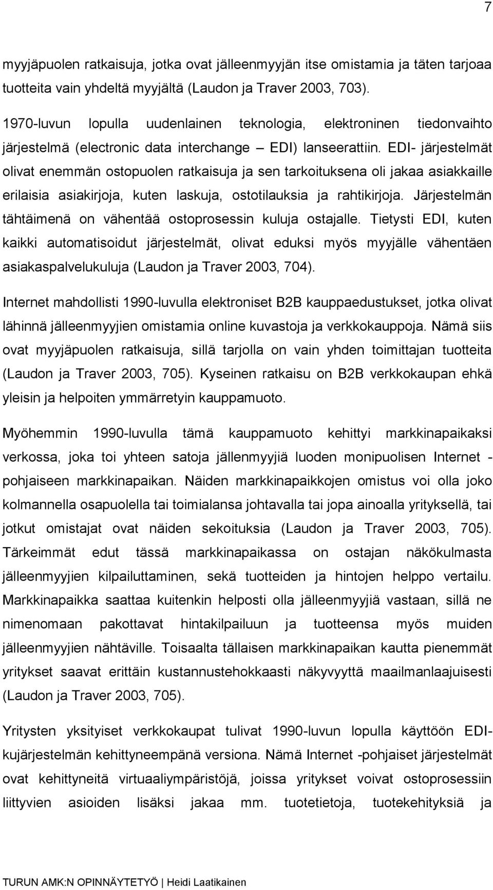 EDI- järjestelmät olivat enemmän ostopuolen ratkaisuja ja sen tarkoituksena oli jakaa asiakkaille erilaisia asiakirjoja, kuten laskuja, ostotilauksia ja rahtikirjoja.