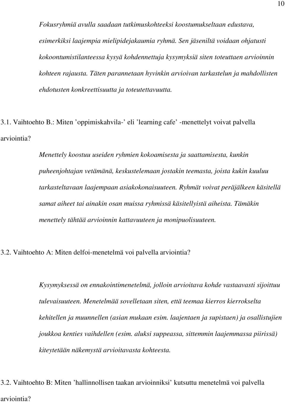 Täten parannetaan hyvinkin arvioivan tarkastelun ja mahdollisten ehdotusten konkreettisuutta ja toteutettavuutta. 3.1. Vaihtoehto B.