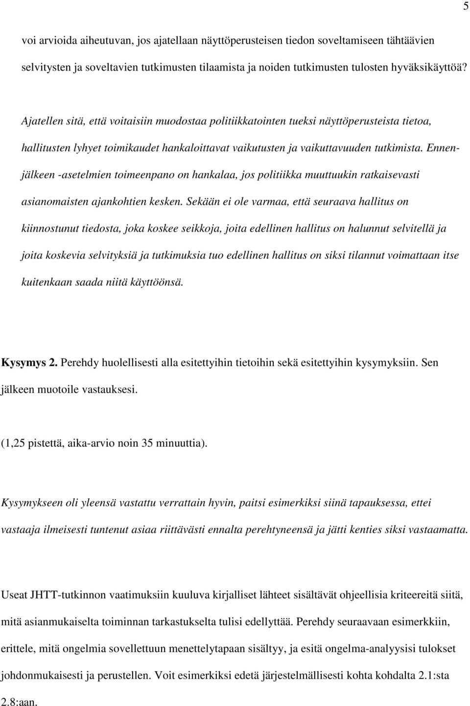 Ennenjälkeen -asetelmien toimeenpano on hankalaa, jos politiikka muuttuukin ratkaisevasti asianomaisten ajankohtien kesken.