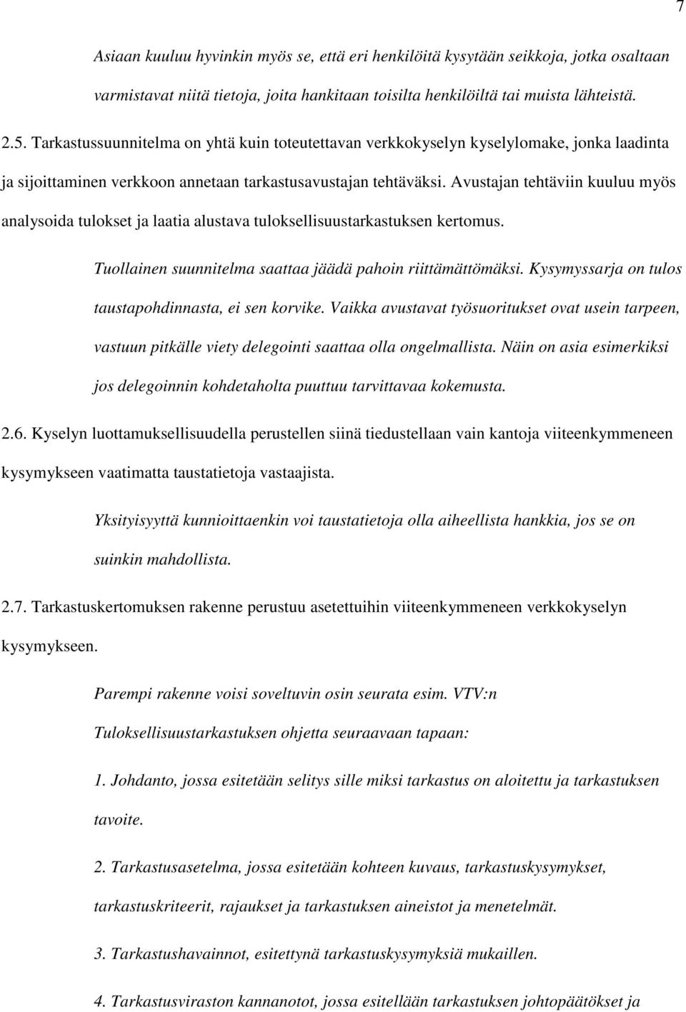 Avustajan tehtäviin kuuluu myös analysoida tulokset ja laatia alustava tuloksellisuustarkastuksen kertomus. Tuollainen suunnitelma saattaa jäädä pahoin riittämättömäksi.