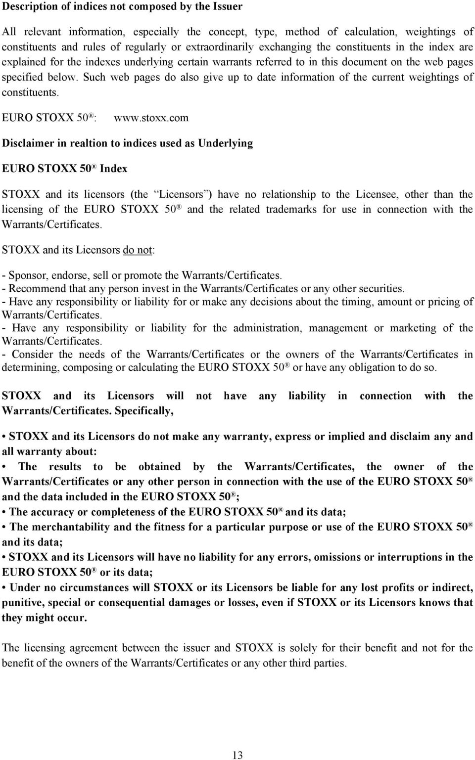 Such web pages do also give up to date information of the current weightings of constituents. EURO STOXX 50 : www.stoxx.