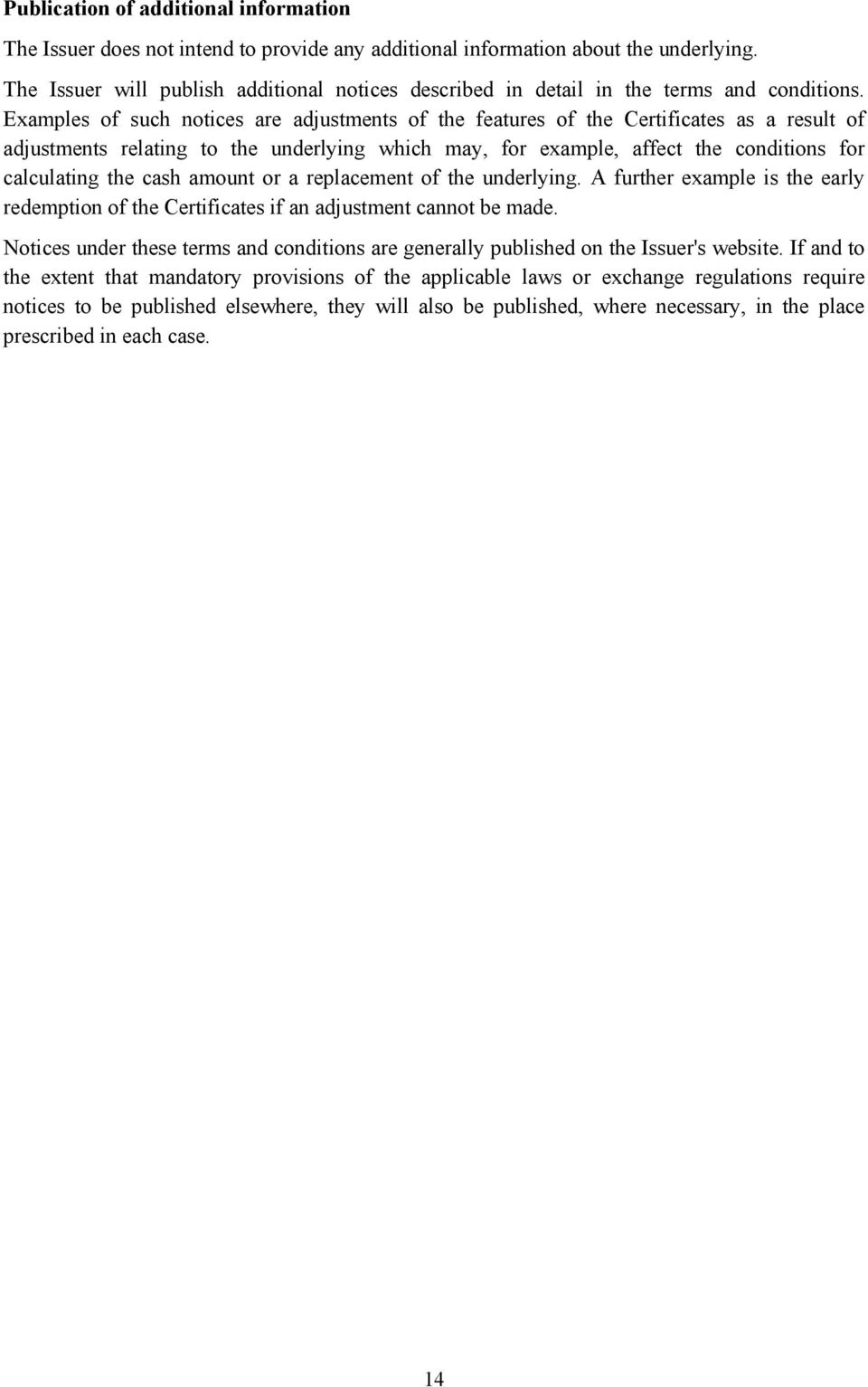 Examples of such notices are adjustments of the features of the Certificates as a result of adjustments relating to the underlying which may, for example, affect the conditions for calculating the
