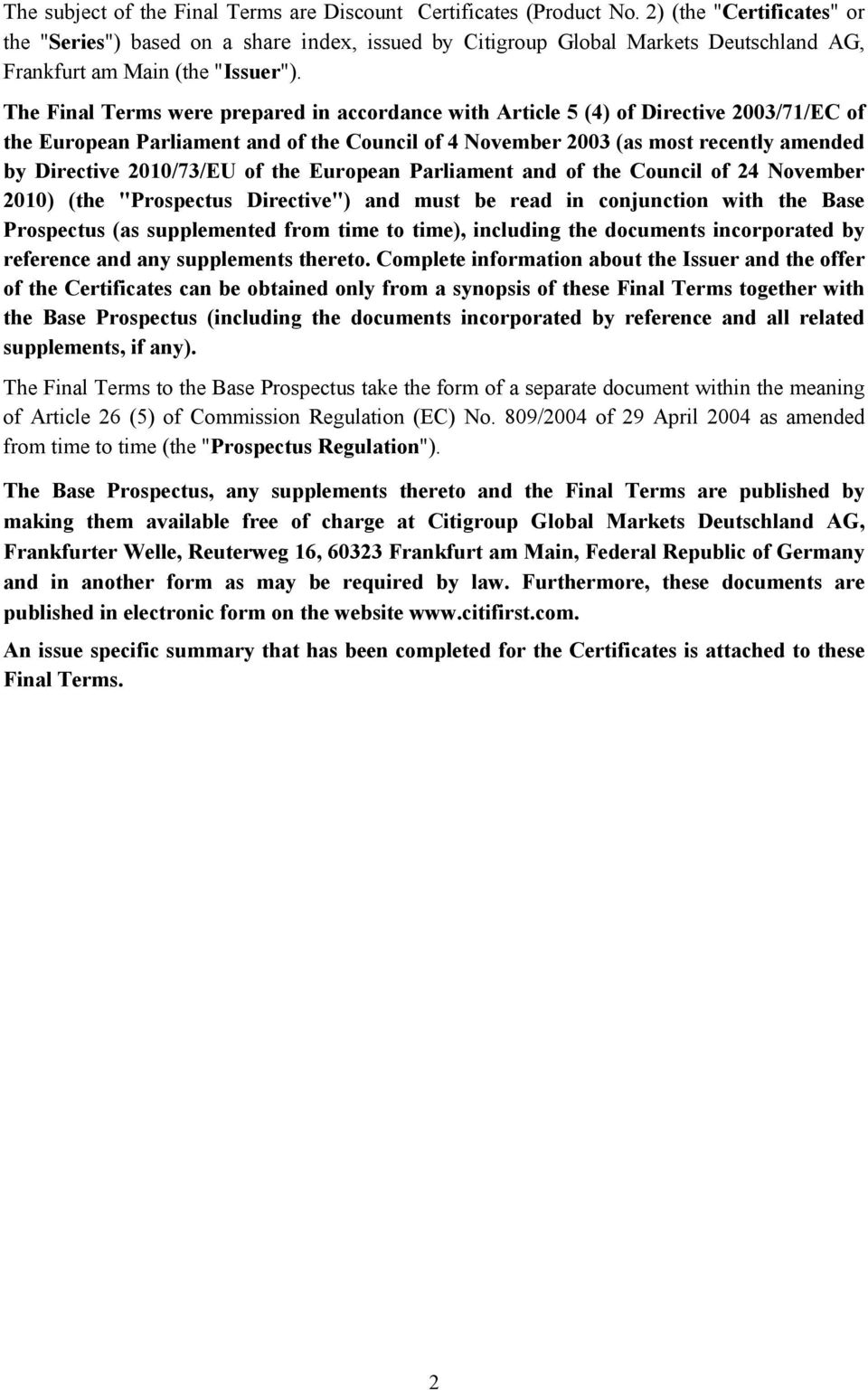 The Final Terms were prepared in accordance with Article 5 (4) of Directive 2003/71/EC of the European Parliament and of the Council of 4 November 2003 (as most recently amended by Directive