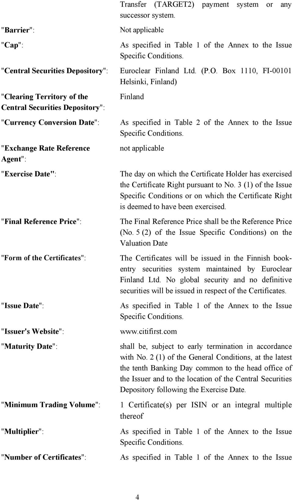 Reference Price": "Form of the Certificates": "Issue Date": "Issuer's Website": "Maturity Date": "Minimum Trading Volume": "Multiplier": "Number of Certificates": Not applicable As specified in Table