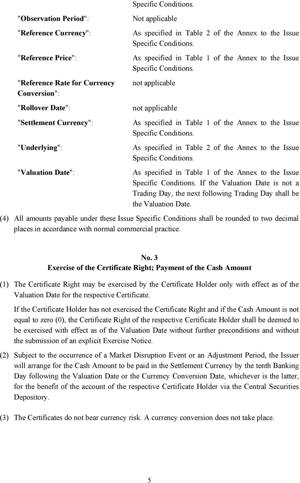 not applicable not applicable As specified in Table 1 of the Annex to the Issue Specific Conditions. As specified in Table 2 of the Annex to the Issue Specific Conditions.