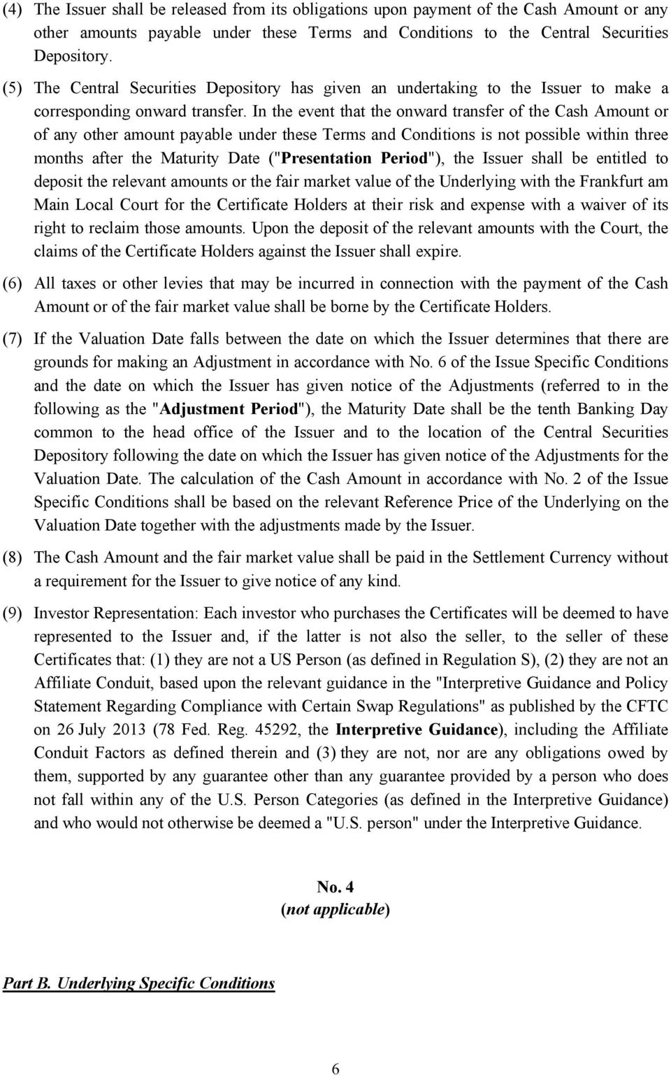 In the event that the onward transfer of the Cash Amount or of any other amount payable under these Terms and Conditions is not possible within three months after the Maturity Date ("Presentation