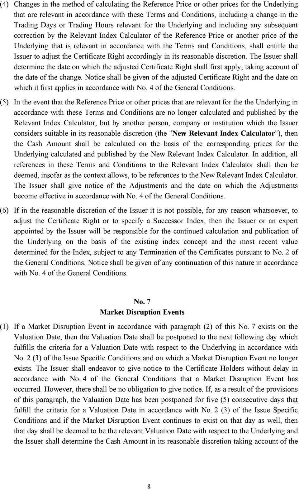 accordance with the Terms and Conditions, shall entitle the Issuer to adjust the Certificate Right accordingly in its reasonable discretion.