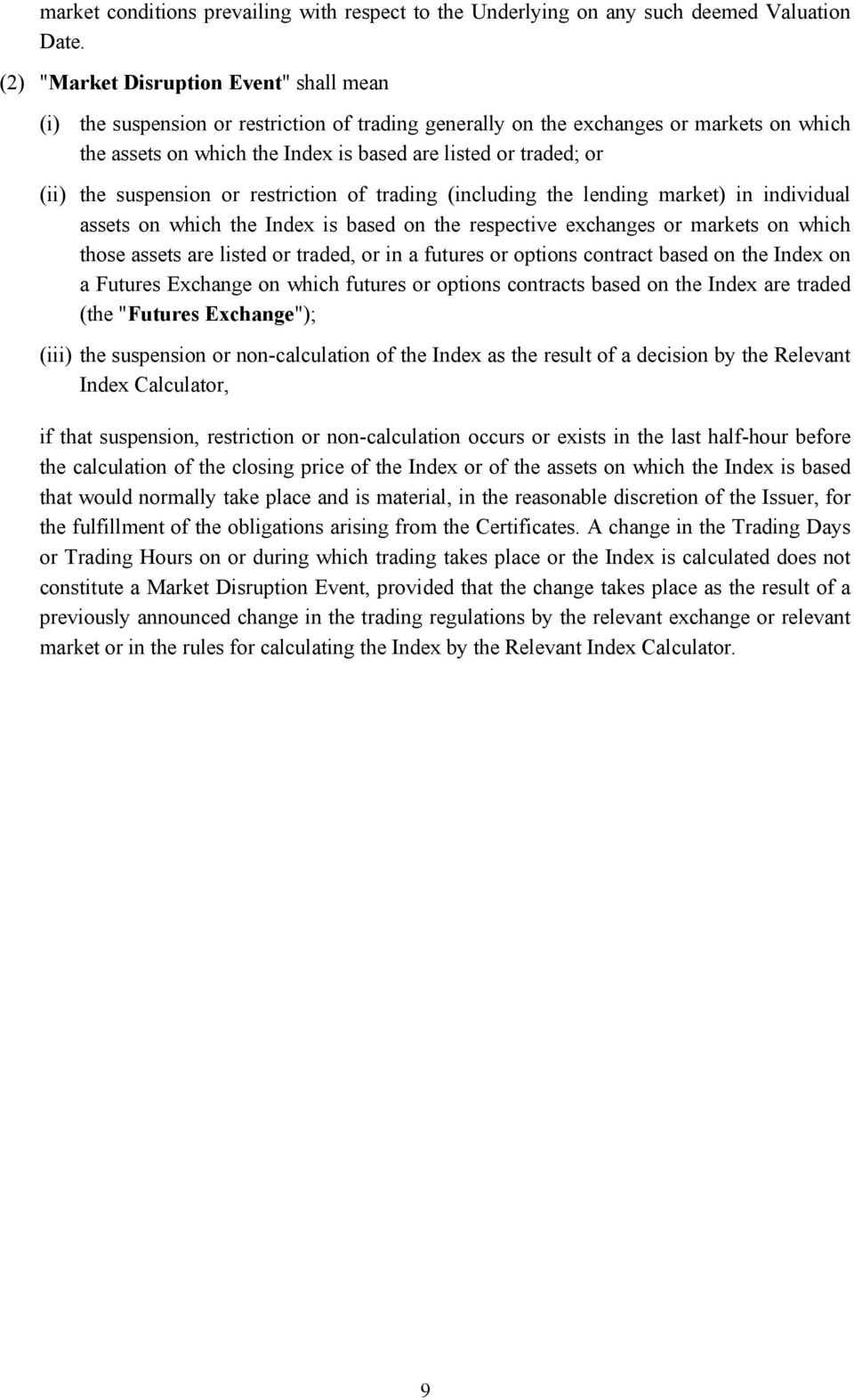 (ii) the suspension or restriction of trading (including the lending market) in individual assets on which the Index is based on the respective exchanges or markets on which those assets are listed