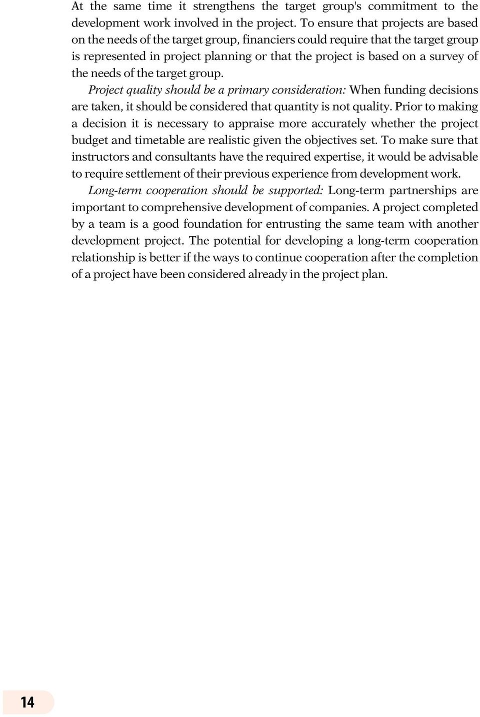 needs of the target group. Project quality should be a primary consideration: When funding decisions are taken, it should be considered that quantity is not quality.