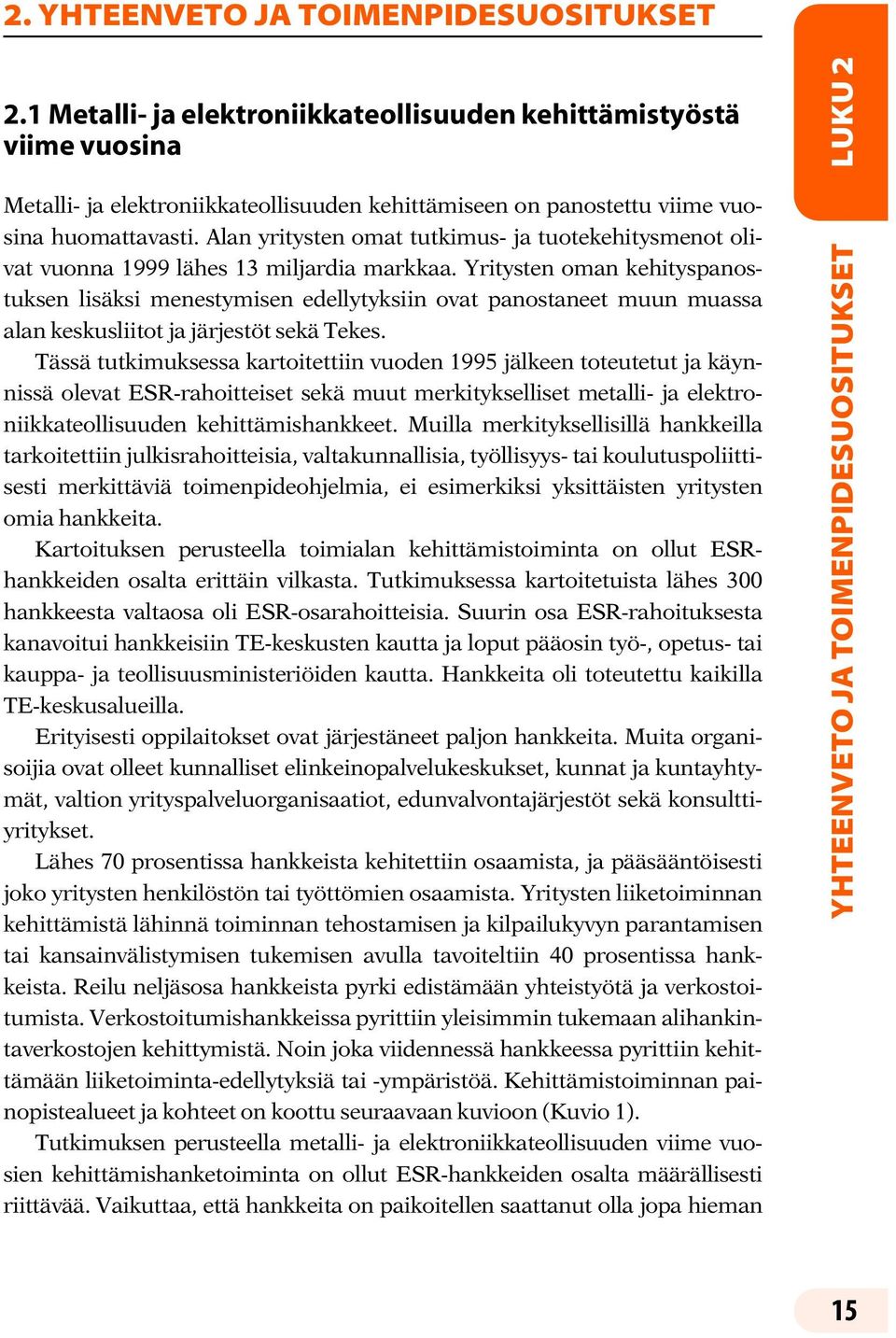 Alan yritysten omat tutkimus- ja tuotekehitysmenot olivat vuonna 1999 lähes 13 miljardia markkaa.