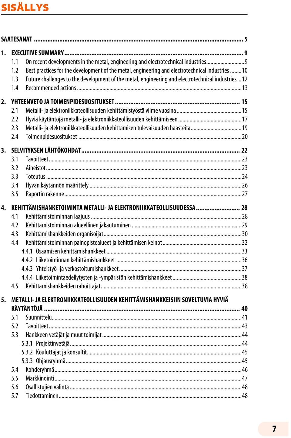 1 Metalli- ja elektroniikkateollisuuden kehittämistyöstä viime vuosina...15 2.2 Hyviä käytäntöjä metalli- ja elektroniikkateollisuuden kehittämiseen...17 2.