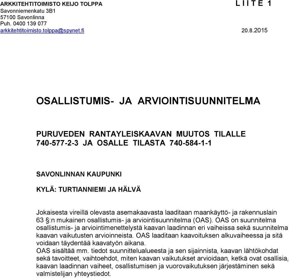 olevasta asemakaavasta laaditaan maankäyttö- ja rakennuslain 63 :n mukainen osallistumis- ja arviointisuunnitelma (OAS).