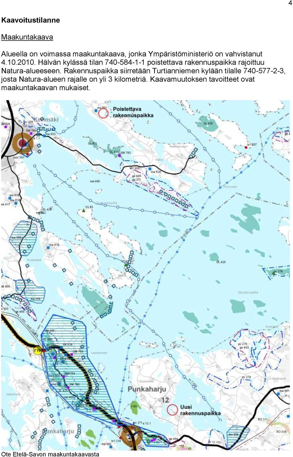 Hälvän kylässä tilan 740-584-1-1 poistettava rakennuspaikka rajoittuu Natura-alueeseen.