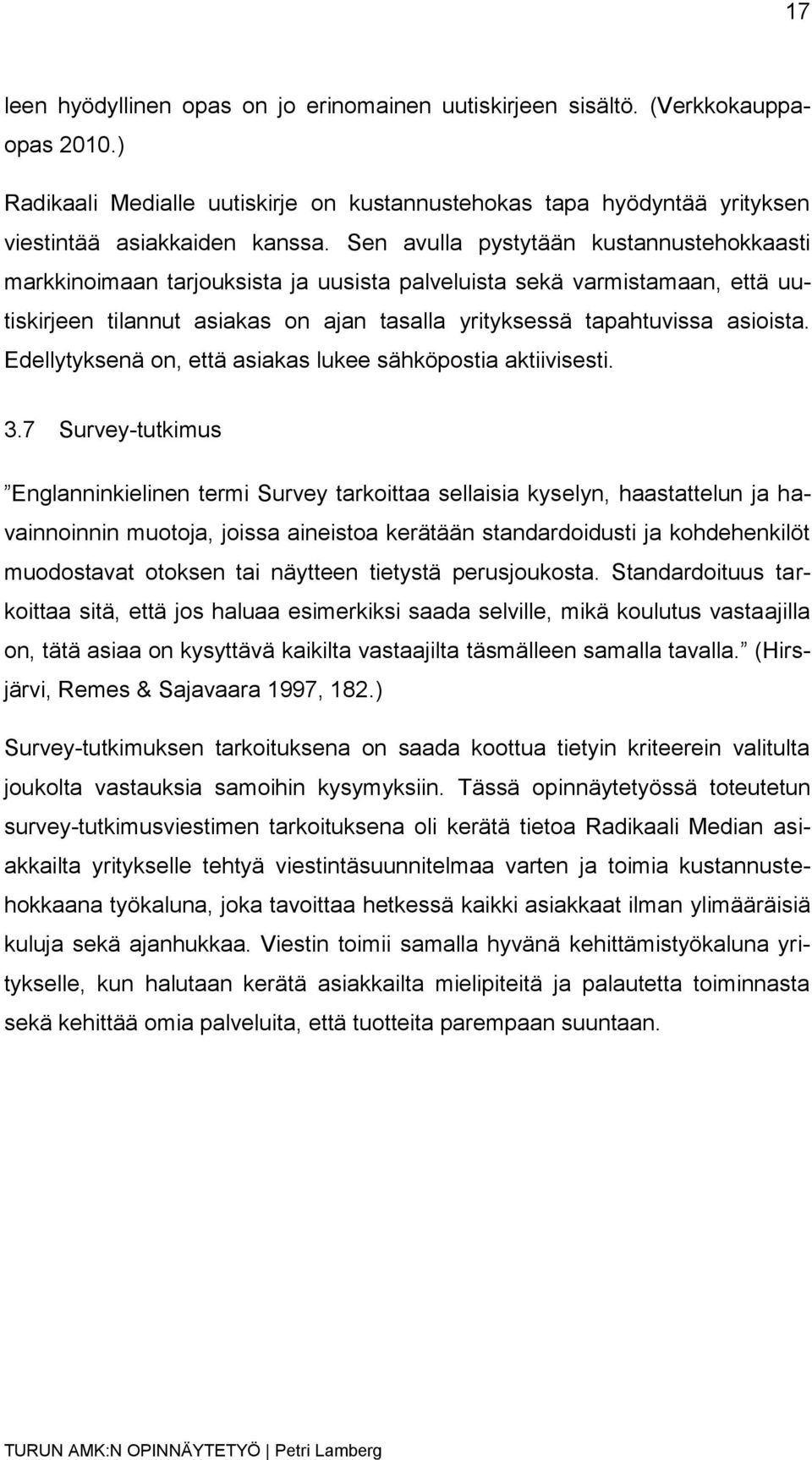 Edellytyksenä on, että asiakas lukee sähköpostia aktiivisesti. 3.